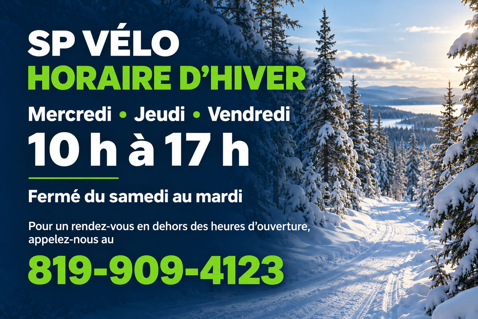 Horaire d’hiver – SP Vélo Horaire d’hiver de SP Vélo : mercredi, jeudi et vendredi de 10 h à 17 h. Fermé du samedi au mardi. Rendez-vous hors horaire au 819-909-4123.